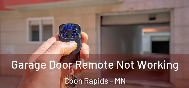  Garage Door Remote Not Working Coon Rapids - MN